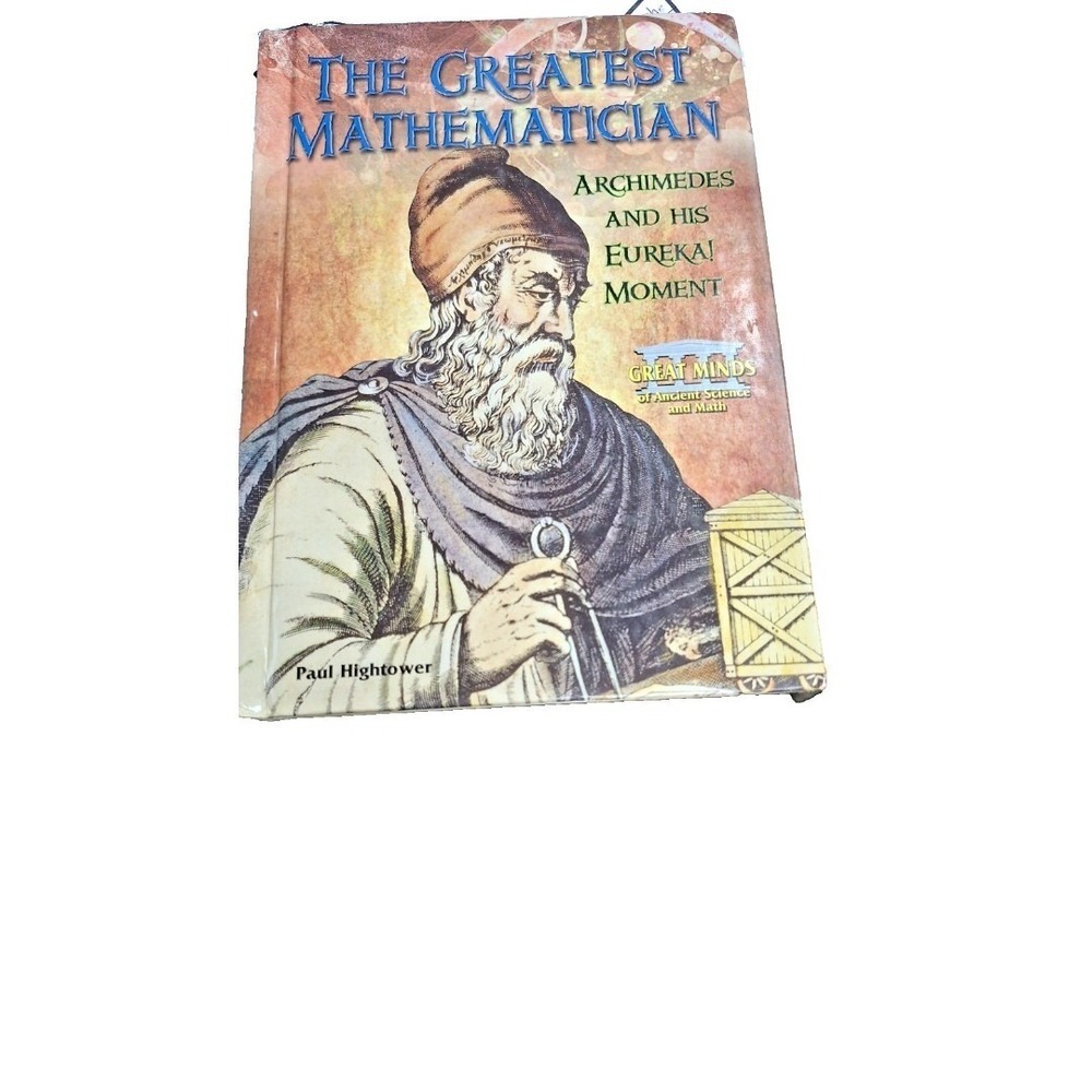 The Greatest Mathematician: Archimedes and His Eureka! Moment (Great Minds o...